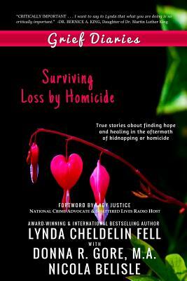 Grief Diaries: Surviving Loss by Homicide by Nicola Belisle, Lynda Cheldelin Fell, Donna R. Gore