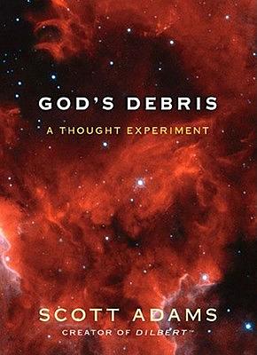 God's Debris: A Thought Experiment by Scott Adams