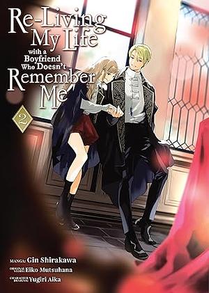 Re-Living my Life with a Boyfriend Who Doesn't Remember Me Volume 02 by Gin Shirakawa, Eiko Mutsuhana