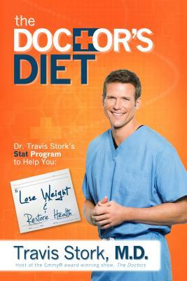 The Doctor's Diet: Dr. Travis Stork's STAT Program to Help You Lose Weight, Restore Optimal Health, Prevent Disease, and Add Years to You by Travis Stork
