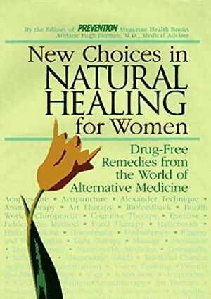 New Choices in Natural Healing for Women: From Aromatherapy and Herbs to Massage and Vitamin Therapy--Drug-Free Remedies from the World of Alternative Medicine by Barbara Loecher, Sharon Faelten, Sara Altshul O'Donnell