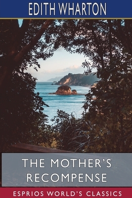 The Mother's Recompense (Esprios Classics) by Edith Wharton