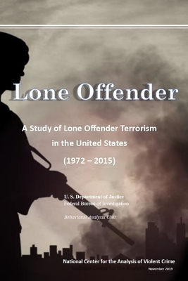 Lone Offender: A Study of Lone Offender Terrorism in the United States (1972 - 2015) by Peter Molinaro, Lauren Richards, John Wayne