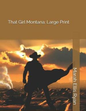 That Girl Montana: Large Print by Marah Ellis Ryan