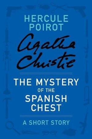 The Mystery of the Spanish Chest: a Hercule Poirot Short Story by Agatha Christie