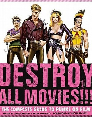Destroy All Movies!!!: The Complete Guide to Punks on Film by Zack Carlson