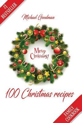 100 Christmas Recipes: Family Cookbook by Michael Goodman