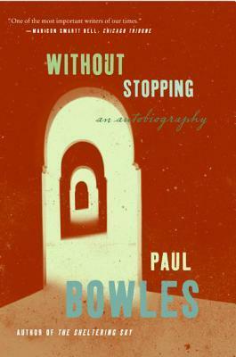 Without Stopping: An Autobiography by Paul Bowles