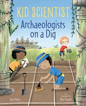 Archaeologists on a Dig by Mia Powell, Sue Fliess