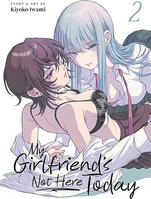 My Girlfriend's Not Here Today, Vol. 2 by Kiyoko Iwami