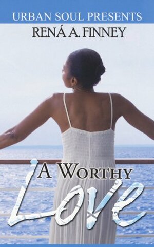 A Worthy Love by Rena A. Finney