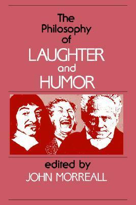 The Philosophy of Laughter and Humor by John Morreall