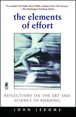 The Elements of Effort: Reflections on the Art and Science of Running by John Jerome