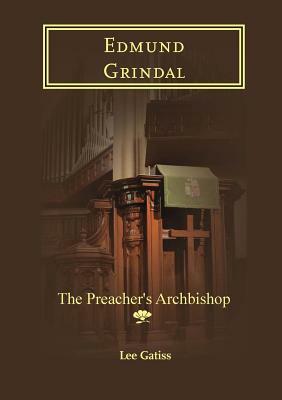 Edmund Grindal: The Preacher's Archbishop by Lee Gatiss