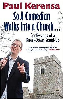 So a Comedian Walks Into a Church: Confessions of a Kneel-Down Stand-Up by Paul Kerensa