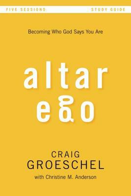 Altar Ego: Becoming Who God Says You Are by Craig Groeschel