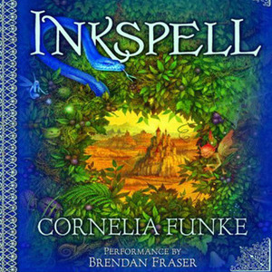 Inkspell, Volume 2 (Inkheart, #2 Part 2 of 2) by Brendan Fraser, Cornelia Funke
