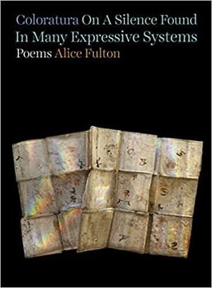 Coloratura on a Silence Found in Many Expressive Systems: Poems by Alice Fulton
