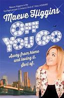 Off You Go: Away from Home and Loving It, Sort of by Maeve Higgins