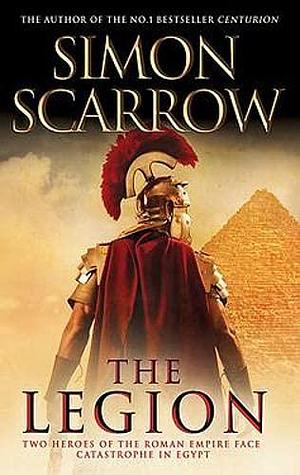 The Legion: Cato & Macro: Book 10 by Simon Scarrow, Simon Scarrow