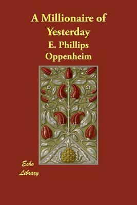 A Millionaire of Yesterday by Edward Phillips Oppenheim