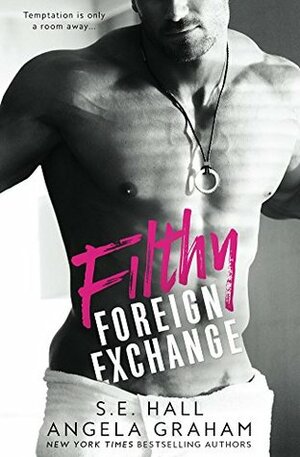 Filthy Foreign Exchange by S.E. Hall, Angela Graham