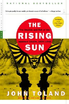 The Rising Sun: The Decline and Fall of the Japanese Empire, 1936-1945 by John Toland