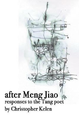 After Meng Jiao: Responses to the Tang Poet by Christopher Kelen