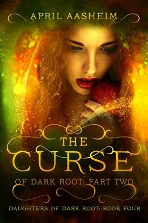 The Curse of Dark Root: Part Two by April Aasheim