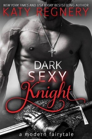 Dark Sexy Knight by Katy Regnery