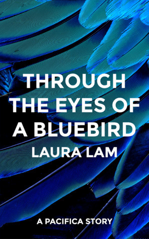 Through The Eyes of a Bluebird by Laura Lam / L.R. Lam