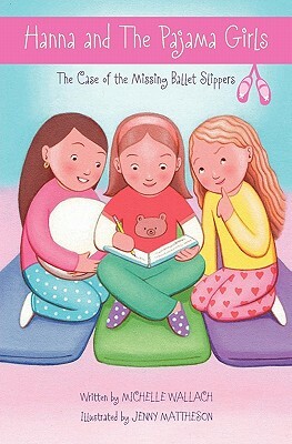 Hanna and The Pajama Girls: The Case of the Missing Ballet Slippers by Michelle Wallach