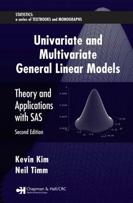 Univariate and Multivariate General Linear Models: Theory and Applications with Sas, Second Edition [With CDROM] by Kevin Kim, Neil Timm