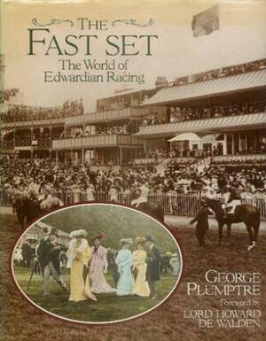 The Fast Set: The World of Edwardian Racing by George Plumptre