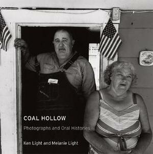 Coal Hollow: Photographs and Oral Histories by Ken Light, Melanie Light