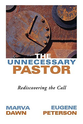 The Unnecessary Pastor: Rediscovering the Call by Eugene Peterson, Marva Dawn