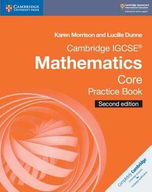 Cambridge Igcse(r) Mathematics Core Practice Book by Karen Morrison, Lucille Dunne