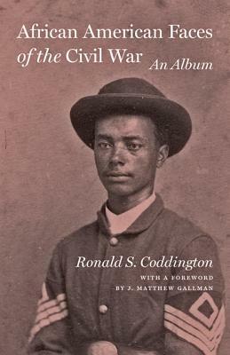 African American Faces of the Civil War: An Album by Ronald S. Coddington