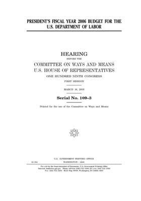 President's fiscal year 2006 budget for the U.S. Department of Labor by United Stat Congress, Committee on Ways and Means (house), United States House of Representatives