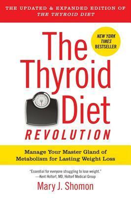 The Thyroid Diet Revolution: Manage Your Master Gland of Metabolism for Lasting Weight Loss by Mary J. Shomon