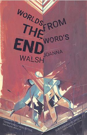 Worlds from the Word's End by Joanna Walsh