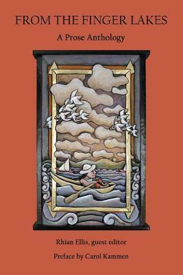From the Finger Lakes: A Prose Anthology by Edward Hower, Rhian Ellis, Carol Kammen