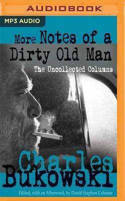More Notes of a Dirty Old Man: The Uncollected Columns by David Stephen Calonne (Editor), Charles Bukowski