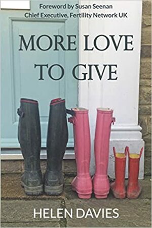 More Love to Give: A Story of Secondary Infertility, IVF and the Desperate Quest for Another Child by Helen Davies