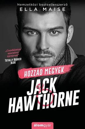 Hozzád ​megyek Jack Hawthorne by Ella Maise