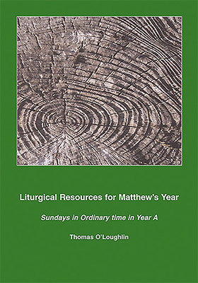 Liturgical Resources for Matthew's Year: Sundays in Ordinary Time in Year a by Thomas O'Loughlin
