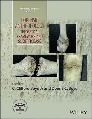Forensic Anthropology: Theoretical Framework and Scientific Basis by Jr., Donna C. Boyd, C. Clifford Boyd