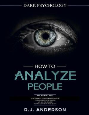 How to Analyze People: Dark Psychology Series 4 Manuscripts - How to Analyze People, Persuasion, NLP, and Manipulation by R. J. Anderson