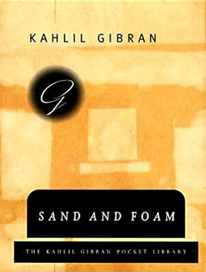 Sand and Foam by جبران خليل جبران, Kahlil Gibran