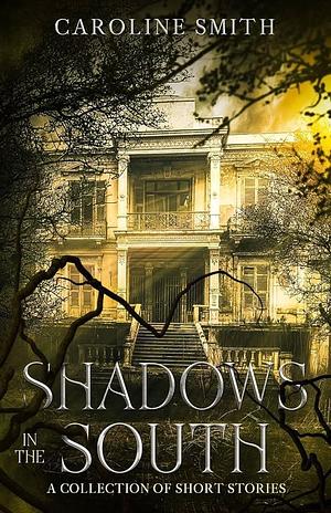 Shadows in the South by Caroline Smith